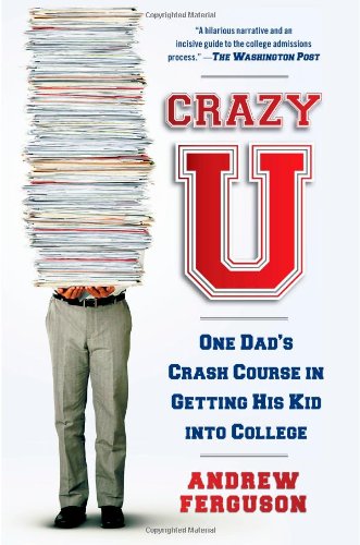 Crazy U: One Dad's Crash Course in Getting His Kid into College