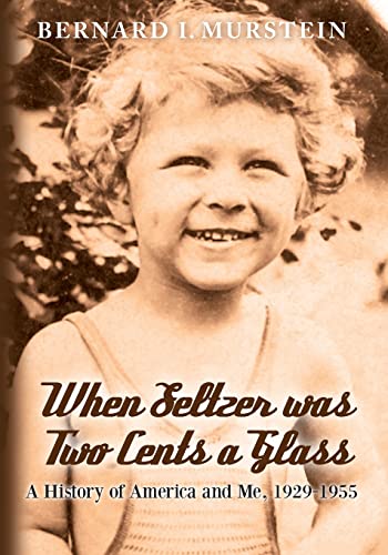 When Seltzer was Two Cents a Glass: A History of America and Me, 1929-1955