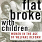 Flat Broke with Children: Women in the Age of Welfare Reform