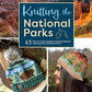 Knitting the National Parks: 63 Easy-to-Follow Designs for Beautiful Beanies Inspired by the US National Parks (Knitting Books and Patterns; Knitting Beanies)