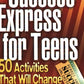 Success Express for Teens: 50 Life-Changing Activities