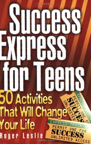 Success Express for Teens: 50 Life-Changing Activities