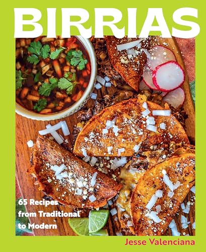 Birrias: 65 Recipes from Traditional to Modern