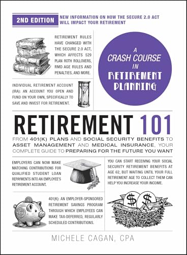 Retirement 101, 2nd Edition: From 401(k) Plans and Social Security Benefits to Asset Management and Medical Insurance, Your Complete Guide to Preparing for the Future You Want (Adams 101 Series)