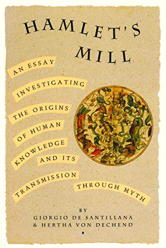 Hamlet's Mill: An Essay Investigating  the Origins of Human Knowledge And Its Transmission Through Myth