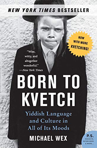Born to Kvetch: Yiddish Language and Culture in All of Its Moods (P.S.)