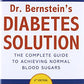 Dr. Bernstein's Diabetes Solution: The Complete Guide to Achieving Normal Blood Sugars