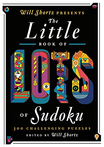 Will Shortz Presents The Little Book of Lots of Sudoku: 200 Easy to Hard Puzzles