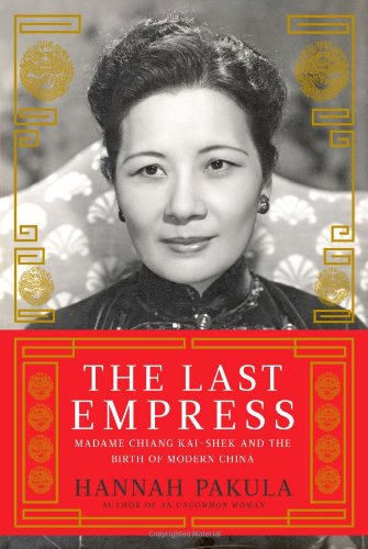 The Last Empress: Madame Chiang Kai-shek and the Birth of Modern China