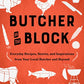 Butcher On The Block: Everyday Recipes, Stories, and Inspirations from Your Local Butcher and Beyond
