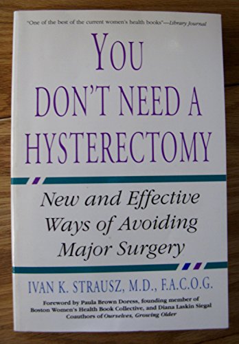 You Don't Need A Hysterectomy: New And Effective Ways Of Avoiding Major Surgery