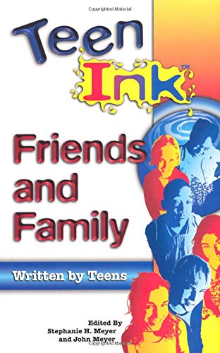 Teen Ink Friends & Family: Friends and Family (Teen Ink Series)