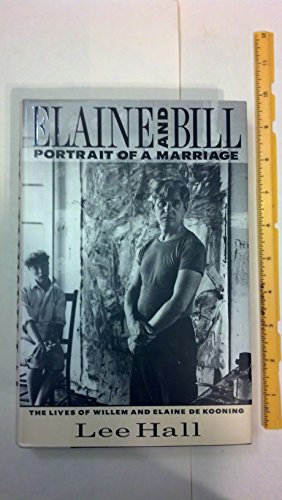 Elaine and Bill: Portrait of a Marriage : The Lives of Willem and Elaine De Kooning