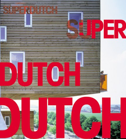 SuperDutch : New Architecture in the Netherlands