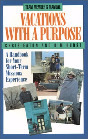 Vacations With A Purpose: A Handbook for Your Short-Term Missions Experience