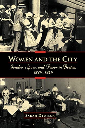 Women and the City: Gender, Space, and Power in Boston, 1870-1940