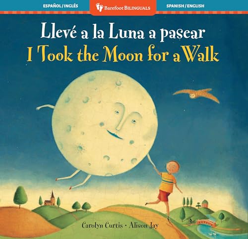 I Took the Moon for a Walk (Bilingual Spanish & English) (Barefoot Bilinguals) (Spanish and English Edition)