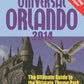 Universal Orlando 2014: The Ultimate Guide to the Ultimate Theme Park Adventure