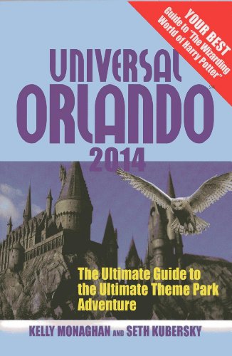 Universal Orlando 2014: The Ultimate Guide to the Ultimate Theme Park Adventure