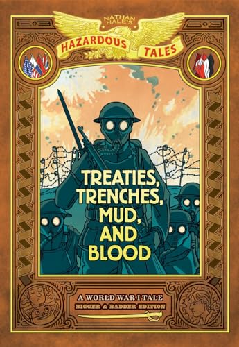 Treaties, Trenches, Mud, and Blood: Bigger & Badder Edition (Nathan Hale's Hazardous Tales #4): A World War I Tale (A Graphic Novel)