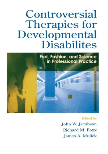 Controversial Therapies for Developmental Disabilities: Fad, Fashion, and Science in Professional Practice