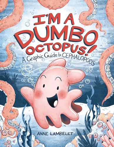 I'm a Dumbo Octopus!: A Graphic Guide to Cephalopods (Anne Lambelet's Marine Life Graphic Guides)