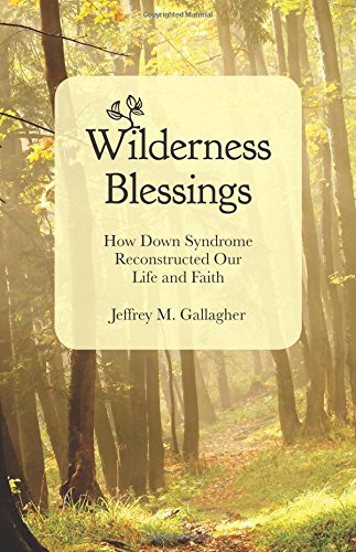 Wilderness Blessings: How Down Syndrome Reconstructed Our Life and Faith