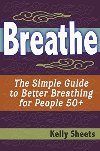 Breathe: The Simple Guide To Better Breathing For People 50+