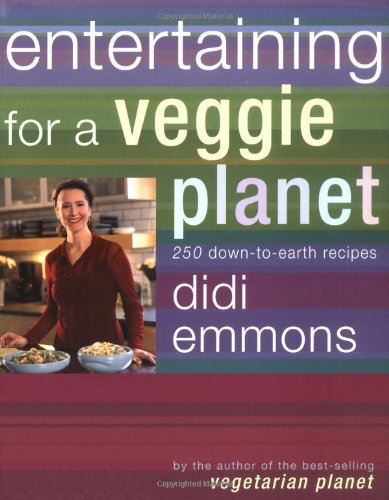 Entertaining for a Veggie Planet: 250 Down-to-Earth Recipes