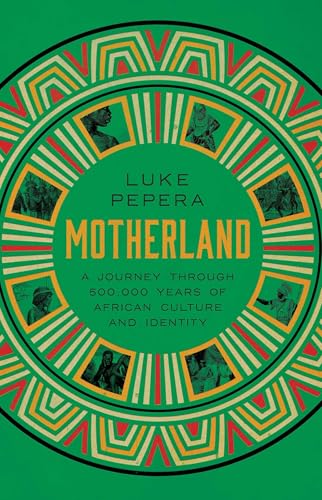 Motherland: A Journey through 500,000 Years of African Culture and Identity