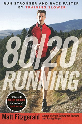 80/20 Running: Run Stronger and Race Faster By Training Slower