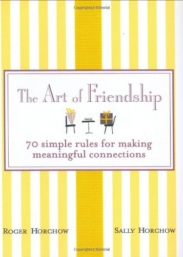 The Art of Friendship: 70 Simple Rules for Making Meaningful Connections