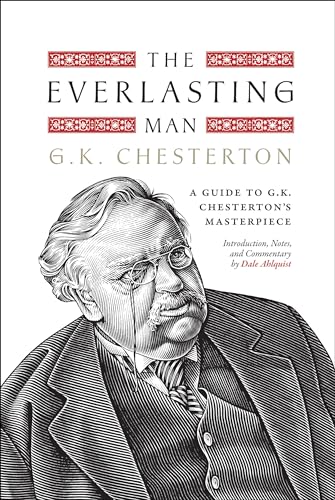 The Everlasting Man: A Guide to G.K. Chesterton’s Masterpiece