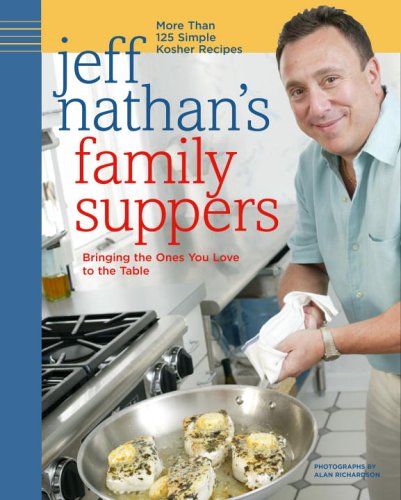 Jeff Nathan's Family Suppers: More Than 125 Simple Kosher Recipes