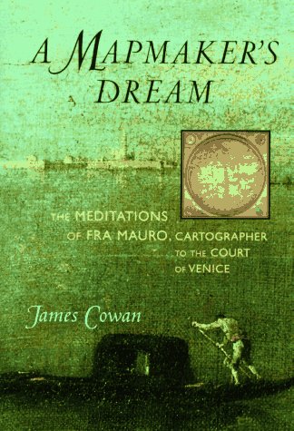 A Mapmaker's Dream: The Meditations of Fra Mauro, Cartographer to the Court of Venice