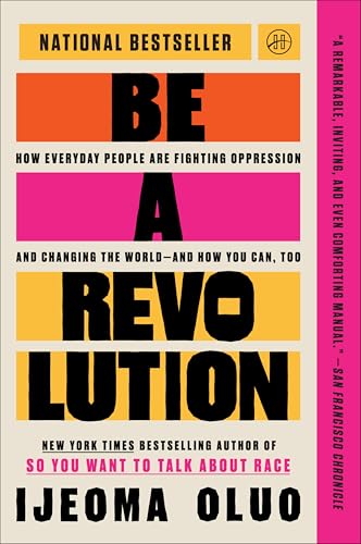 Be a Revolution: How Everyday People Are Fighting Oppression and Changing the World―and How You Can, Too