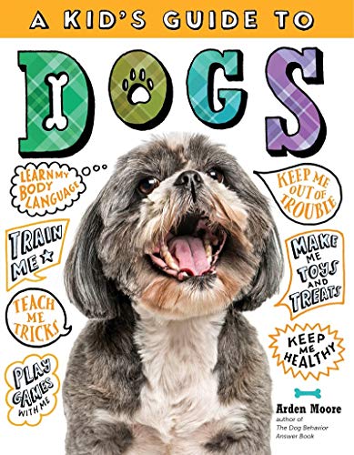 A Kid's Guide to Dogs: How to Train, Care for, and Play and Communicate with Your Amazing Pet!