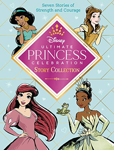 Ultimate Princess Celebration Story Collection (Disney Princess): Includes Seven Stories of Strength and Courage! (Step into Reading)