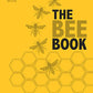 The Bee Book: Discover the Wonder of Bees and How to Protect Them for Generations to Come
