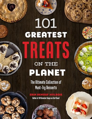 101 Greatest Treats on the Planet: The Ultimate Collection of Must-Try Desserts