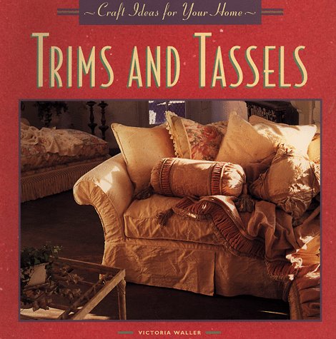 Trims and Tassels (Craft Ideas for Your Home Series)
