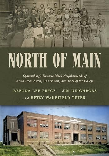 North of Main: Spartanburg's Historic Black Neighborhoods of North Dean Street, Gas Bottom, and Back of the College (Hub City Writers Project)
