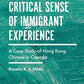 Making Critical Sense of Immigrant Experience: A Case Study of Hong Kong Chinese in Canada (Critical Management Studies)