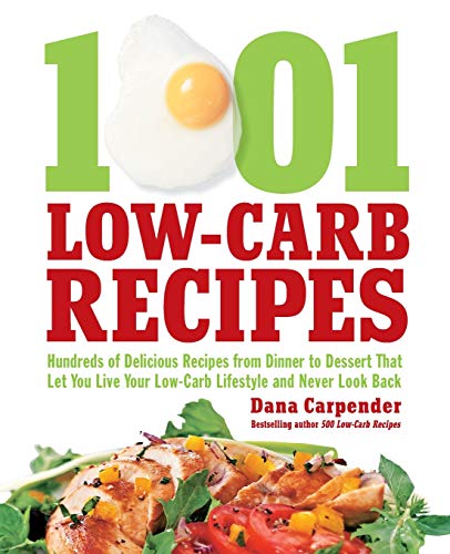 1,001 Low-Carb Recipes: Hundreds of Delicious Recipes from Dinner to Dessert That Let You Live Your Low-Carb Lifestyle and Never Look Back