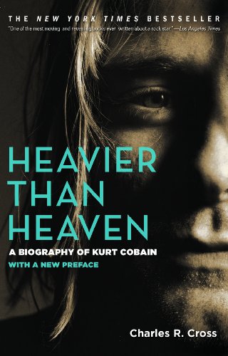 Heavier Than Heaven: A Biography of Kurt Cobain