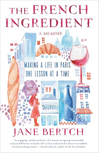 The French Ingredient: Making a Life in Paris One Lesson at a Time; A Memoir