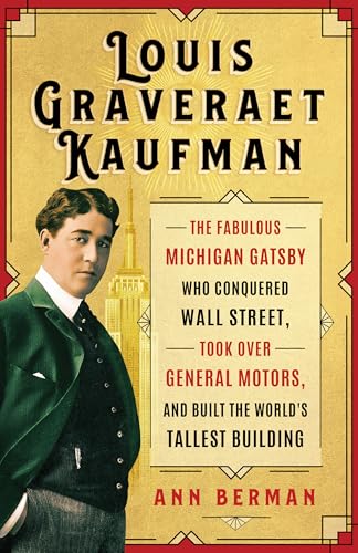 Louis Graveraet Kaufman: The Fabulous Michigan Gatsby Who Conquered Wall Street, Took Over General Motors, and Built the World's Tallest Building (Painted Turtle Press)