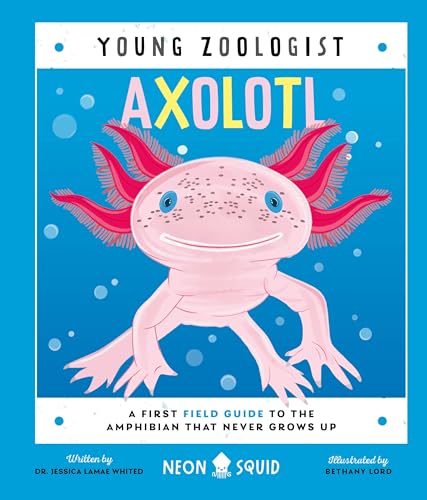 Axolotl (Young Zoologist): A First Field Guide to the Amphibian That Never Grows Up