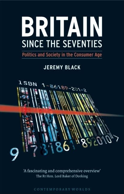 Britain since the Seventies: Politics and Society in the Consumer Age (Contemporary Worlds)