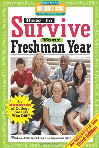 How to Survive Your Freshman Year: By Hundreds of College Sophomores, Juniors, and Seniors Who Did (Hundreds of Heads Survival Guides)